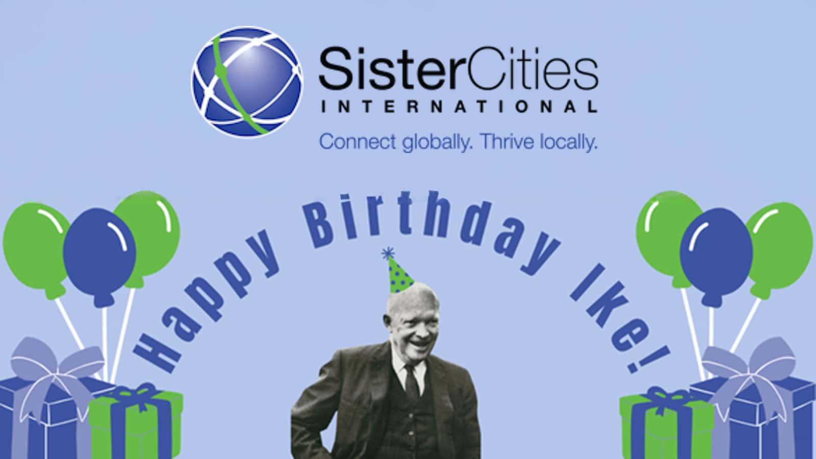 Birthday celebration graphic featuring President Dwight D. Eisenhower in a suit and party hat, with "Happy Birthday Ike!" written above. Blue and green balloons, gift boxes and the Sister Cities International logo.