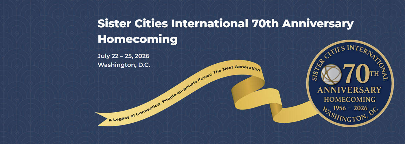 Banner for Sister Cities International 70th Anniversary Homecoming, July 22–25, 2026, in Washington, D.C., with logo and the phrase "A Legacy of Connection. People-to-People Power. The Next Generation.